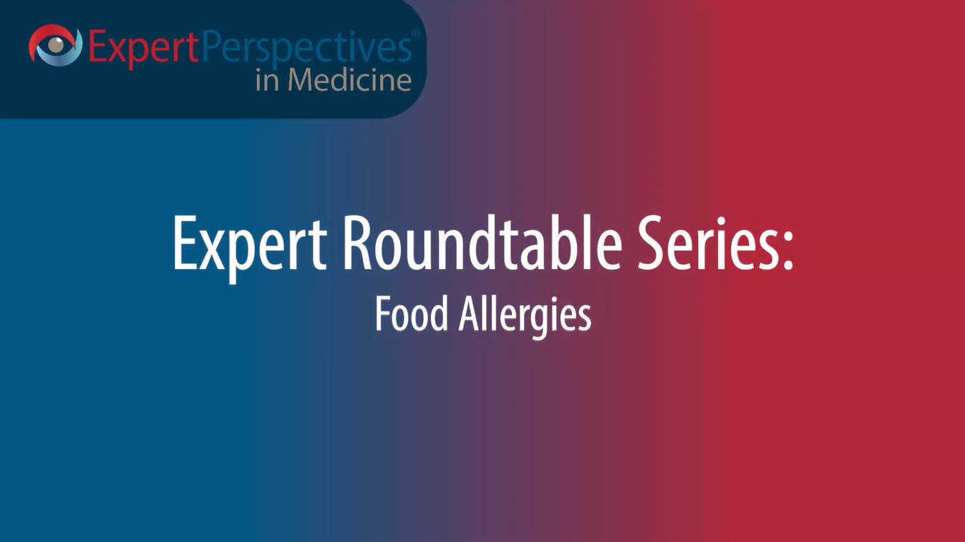 Expert Roundtables Podcast: Novel Therapies for Food Allergies and Their Role in Patient Care