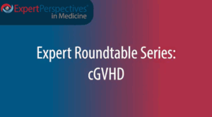 Expert Roundtables Podcast: New Approaches to Treatment and the Importance of Add-On Therapy for Chronic Graft-versus-Host Disease