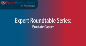 Expert Roundtables Podcast: Optimizing Androgen Deprivation Therapy by Integrating Risk-Benefit Profiles