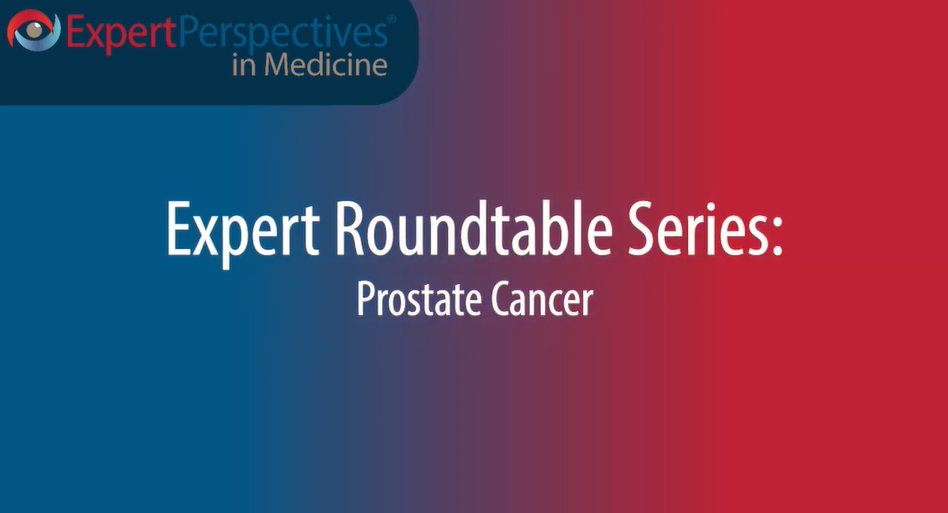 Expert Roundtables Podcast: Optimizing Androgen Deprivation Therapy by Integrating Risk-Benefit Profiles