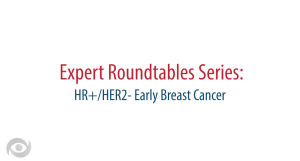 Expert Roundtables Podcast: Neoadjuvant Therapy for HR+/HER2- Early-Stage Breast Cancer