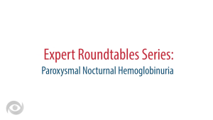 Expert Roundtables Podcast: An Overview of Treatment for Paroxysmal Nocturnal Hemoglobinuria