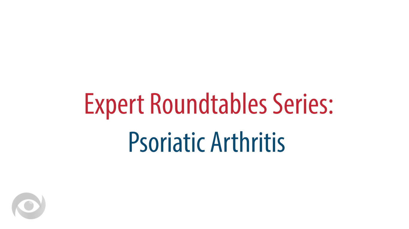 Expert Roundtables Podcast: Cross-Comparison of Targeted Therapies for Psoriatic Arthritis